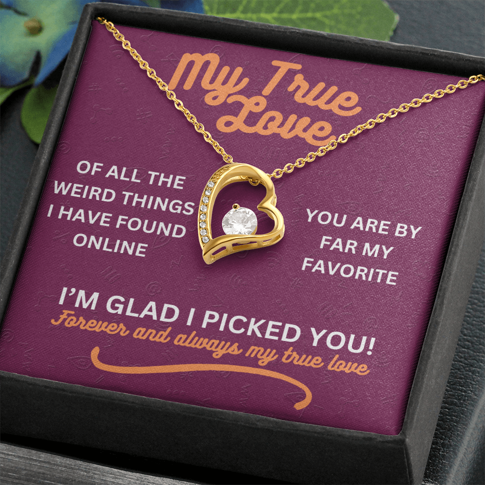 My true love - Of all the weird things - Forever Love Necklace